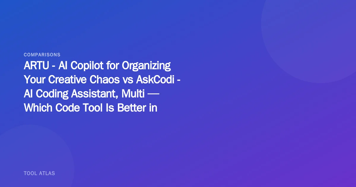 ARTU - AI Copilot for Organizing Your Creative Chaos vs AskCodi - AI Coding Assistant, Multi — Which Code Tool Is Better in 2026?