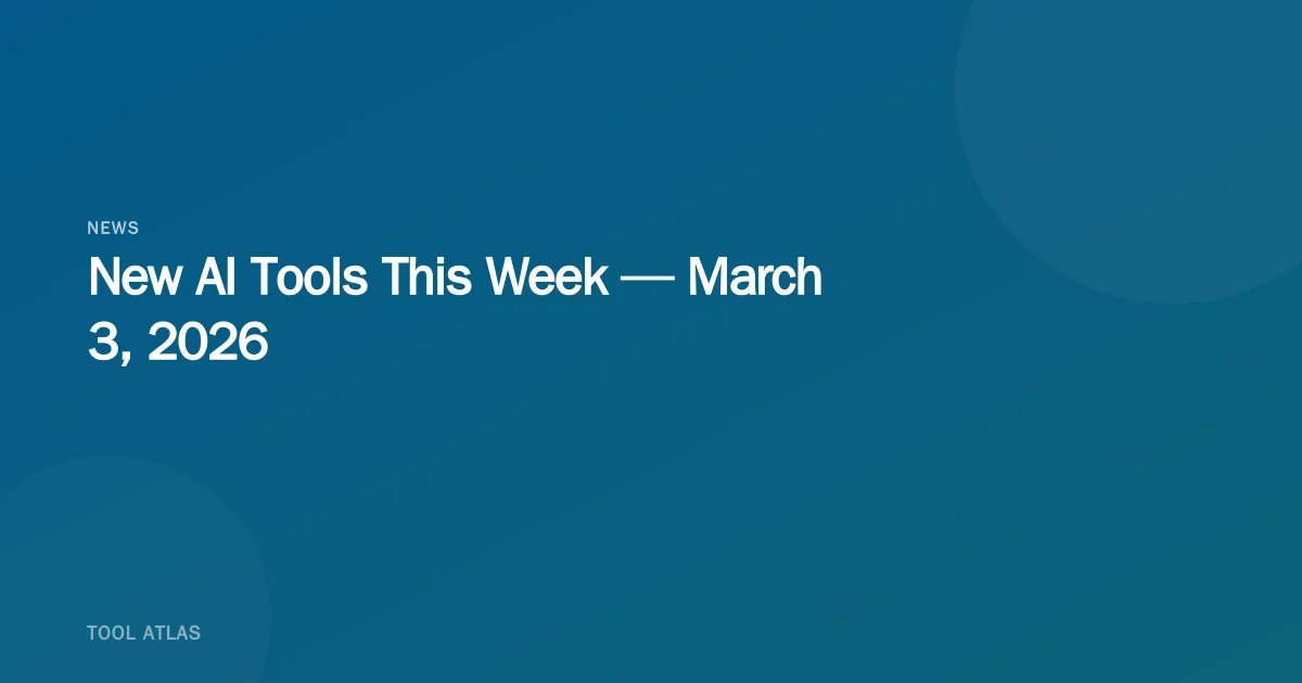 New AI Tools This Week — March 3, 2026