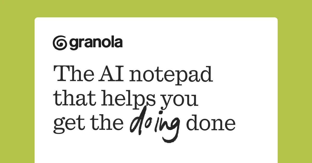 Granola — The AI notepad that helps you get the doing done screenshot